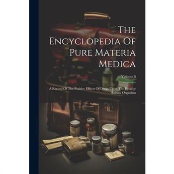 The Encyclopedia Of Pure Materia Medica