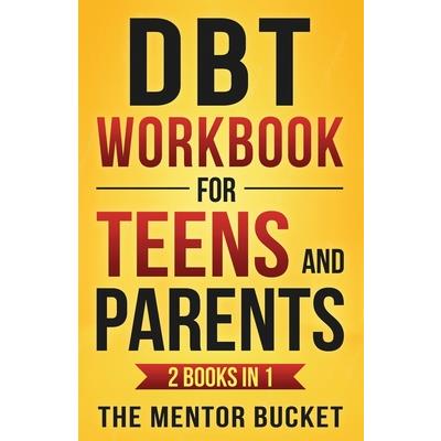 DBT Workbook for Teens and Parents (2 Books in 1) - Effective Dialectical Behavior Therapy Skills for Adolescents to Manage Anger, Anxiety, and Intense Emotions