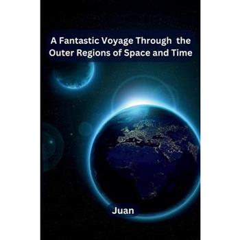 A Fantastic Voyage Through the Outer Regions of Space and Time