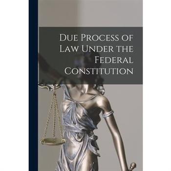 Due Process of Law Under the Federal Constitution