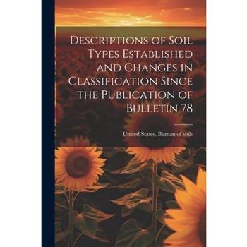 Descriptions of Soil Types Established and Changes in Classification Since the Publication of Bulletin 78