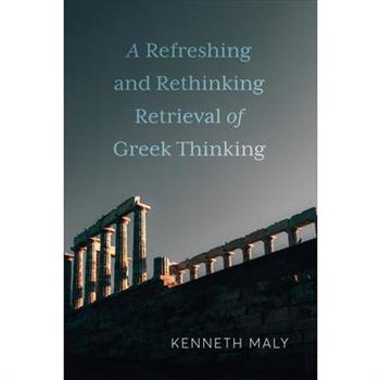 A Refreshing and Rethinking Retrieval of Greek Thinking