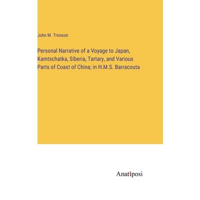 Personal Narrative of a Voyage to Japan, Kamtschatka, Siberia, Tartary, and Various Parts of Coast of China; in H.M.S. Barracouta