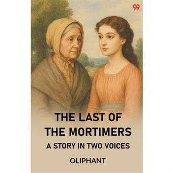 The Last Of The Mortimers A Story In Two Voices