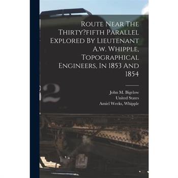Route Near The Thirty?fifth Parallel Explored By Lieutenant A.w. Whipple, Topographical Engineers, In 1853 And 1854