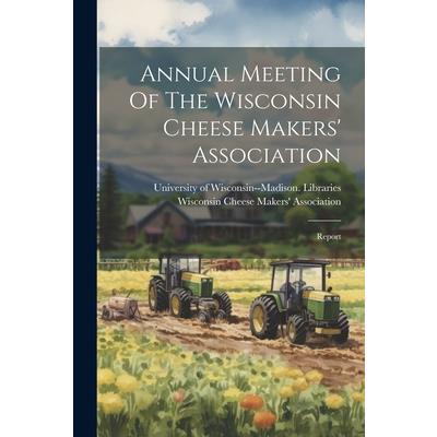 Annual Meeting Of The Wisconsin Cheese Makers’ Association