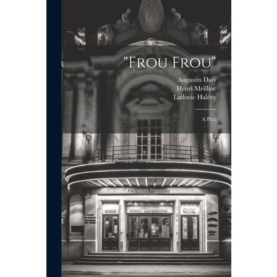 "Frou Frou"; a Play "Frou Frou"; a Play