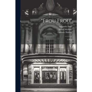 "Frou Frou"; a Play "Frou Frou"; a Play