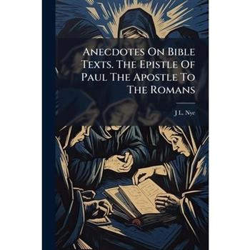Anecdotes On Bible Texts. The Epistle Of Paul The Apostle To The Romans