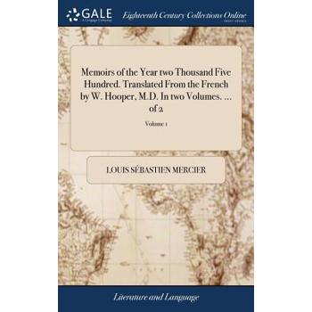 Memoirs of the Year Two Thousand Five Hundred. Translated from the French by W. Hooper, M.D. in Two Volumes. ... of 2; Volume 1