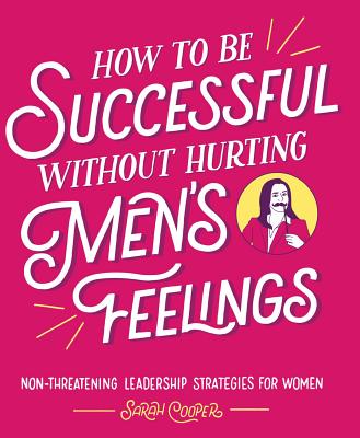 How to Be Successful Without Hurting Men’s Feelings