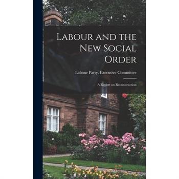 Labour and the new Social Order; a Report on Reconstruction