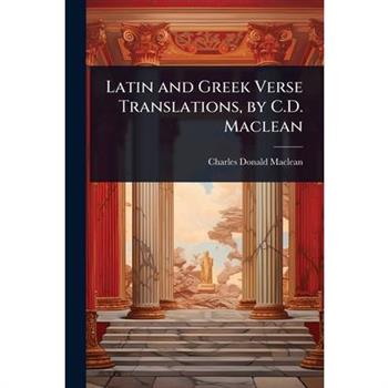 Latin and Greek Verse Translations, by C.D. Maclean