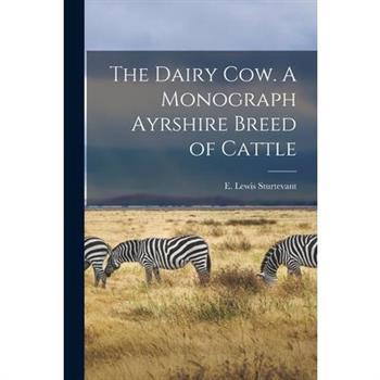 The Dairy Cow. A Monograph Ayrshire Breed of Cattle