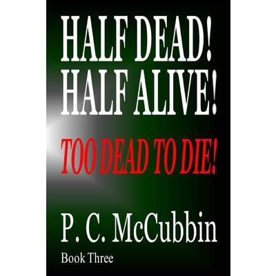 Half Dead! Half Alive! Too Dead to Die!