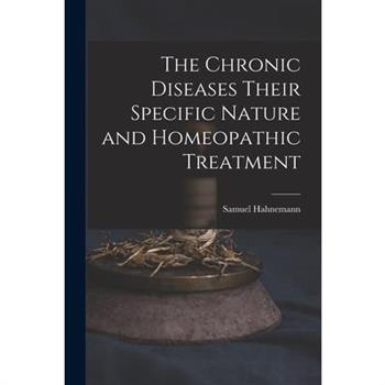 The Chronic Diseases Their Specific Nature and Homeopathic Treatment