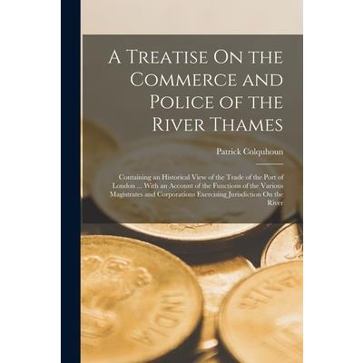 A Treatise On the Commerce and Police of the River Thames