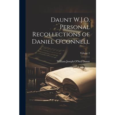 Daunt W.J.O. Personal Recollections of Daniel O’connell; Volume 2