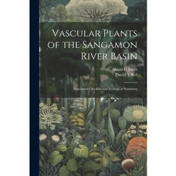 Vascular Plants of the Sangamon River Basin; Annotated Checklist and Ecological Summary