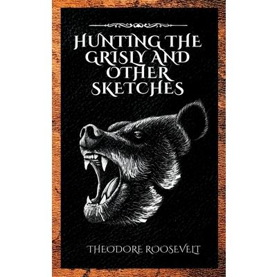 Hunting the Grisly and Other Sketches