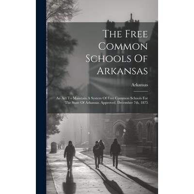 The Free Common Schools Of Arkansas The Free Common Schools Of Arkansas