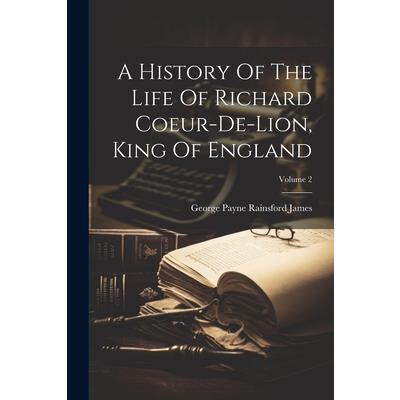 A History Of The Life Of Richard Coeur-de-lion, King Of England; Volume 2