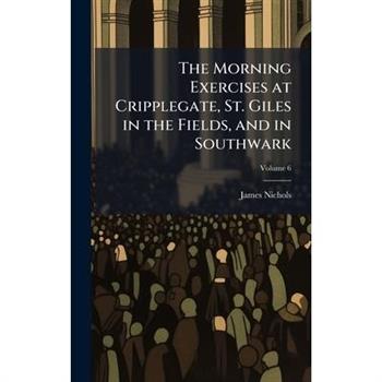 The Morning Exercises at Cripplegate, St. Giles in the Fields, and in Southwark