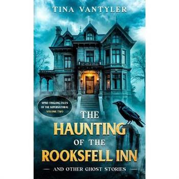 The Haunting Of The Rooksfell Inn And Other Ghost Stories