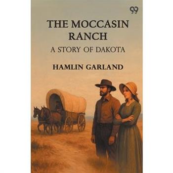 The Moccasin Ranch A Story Of Dakota