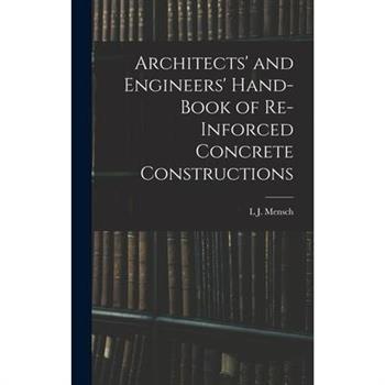 Architects’ and Engineers’ Hand-Book of Re-Inforced Concrete Constructions