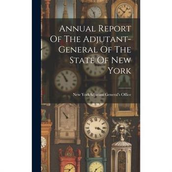 Annual Report Of The Adjutant-general Of The State Of New York