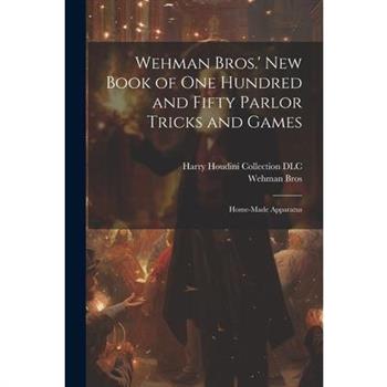 Wehman Bros.' New Book of One Hundred and Fifty Parlor Tricks and Games