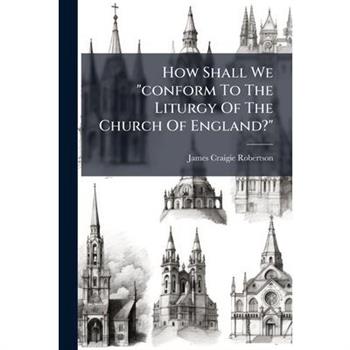 How Shall We "conform To The Liturgy Of The Church Of England?"