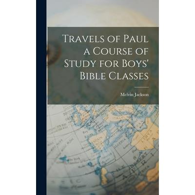 Travels of Paul a Course of Study for Boys’ Bible Classes