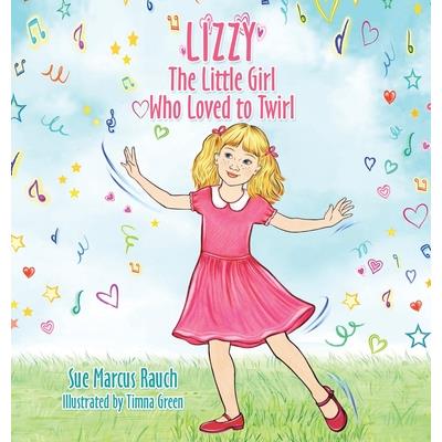 Lizzy, The Little Girl Who Loved to Twirl