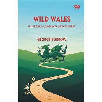 Wild Wales Its People, Language And Scenery