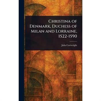 Christina of Denmark, Duchess of Milan and Lorraine, 1522-1590