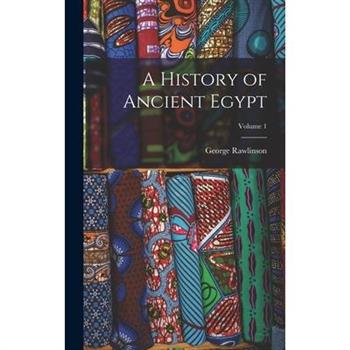A History of Ancient Egypt; Volume 1