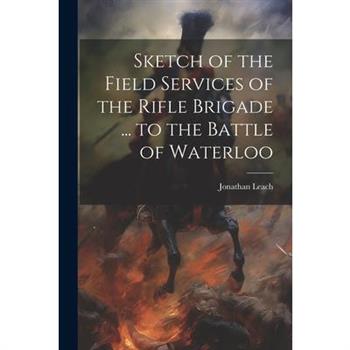 Sketch of the Field Services of the Rifle Brigade ... to the Battle of Waterloo