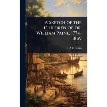 A Sketch of the Children of Dr. William Paine, 1774-1869