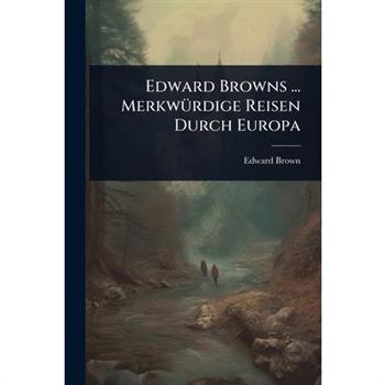 Edward Browns ... Merkw?1/4rdige Reisen Durch Europa