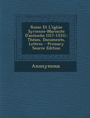 Rome Et L’Eglise Syrienne-Maronite D’Antioche (517-1531).
