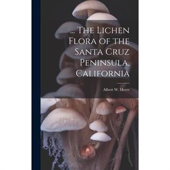 ... The Lichen Flora of the Santa Cruz Peninsula, California