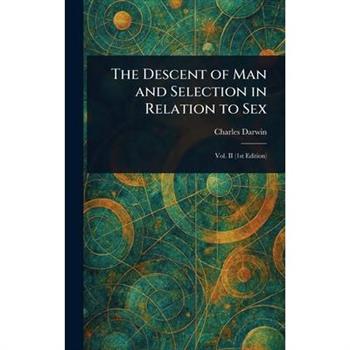 The Descent of Man and Selection in Relation to Sex