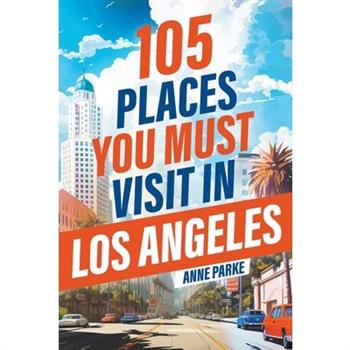 105 Places You Must Visit in Los Angeles