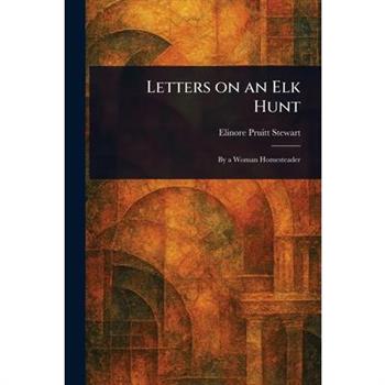 Letters on an Elk Hunt