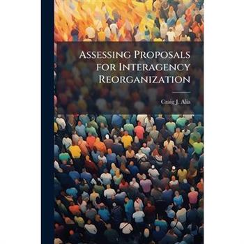 Assessing Proposals for Interagency Reorganization