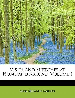 Visits and Sketches at Home and Abroad, Volume I