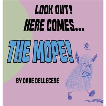 Look Out! Here Comes The Mope!