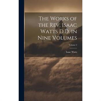 The Works of the Rev. Isaac Watts D.D. in Nine Volumes; Volume 2